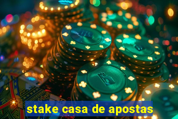 stake casa de apostas