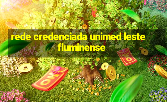 rede credenciada unimed leste fluminense