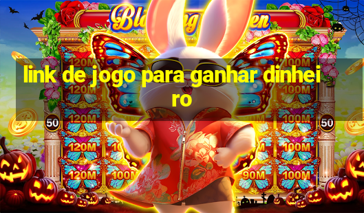 link de jogo para ganhar dinheiro