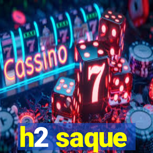 h2 saque