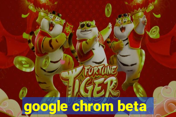 google chrom beta