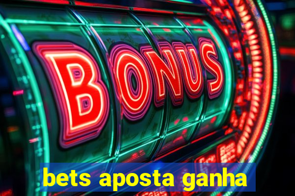 bets aposta ganha