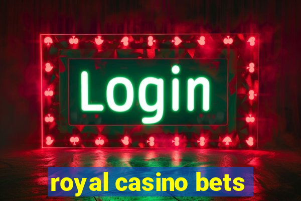 royal casino bets