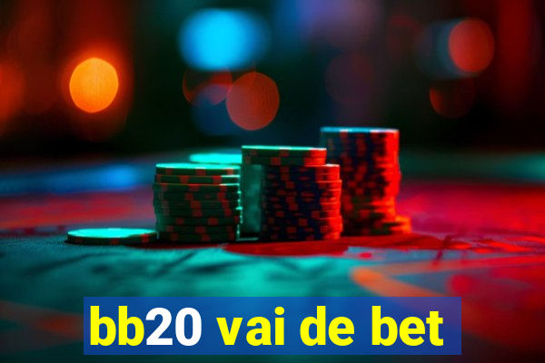 bb20 vai de bet