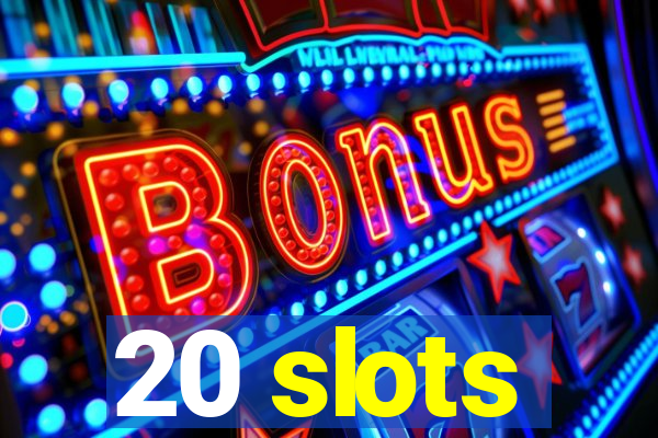 20 slots