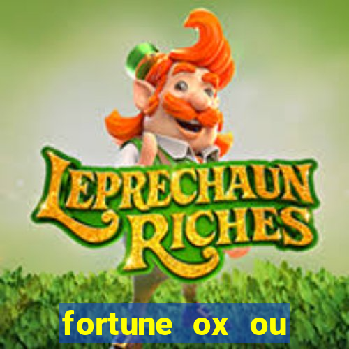 fortune ox ou fortune tiger