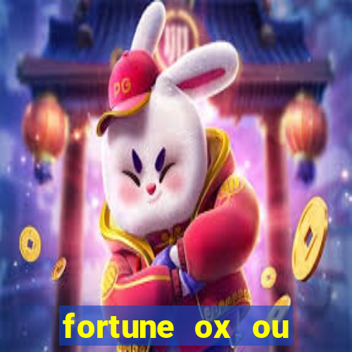 fortune ox ou fortune tiger