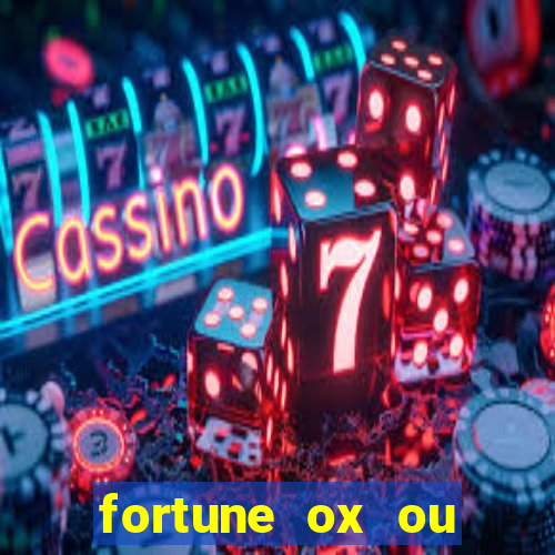 fortune ox ou fortune tiger