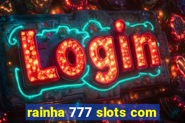 rainha 777 slots com