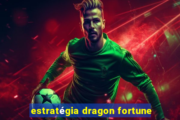 estratégia dragon fortune