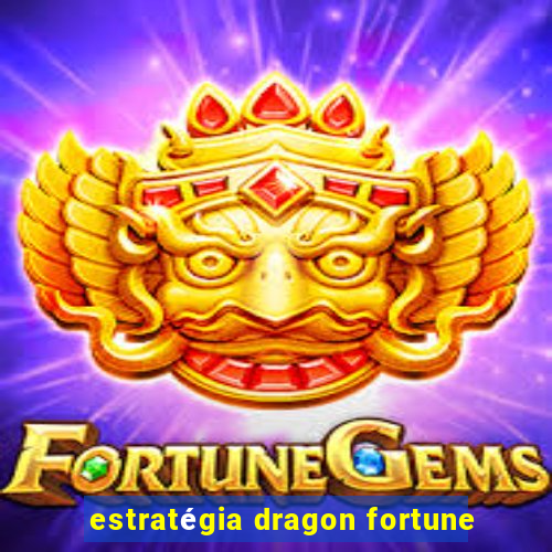 estratégia dragon fortune