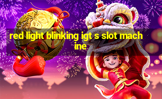 red light blinking igt s slot machine