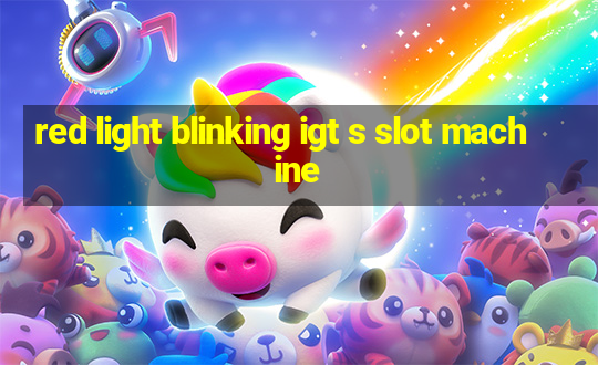 red light blinking igt s slot machine