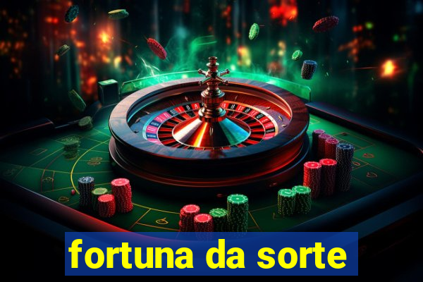 fortuna da sorte