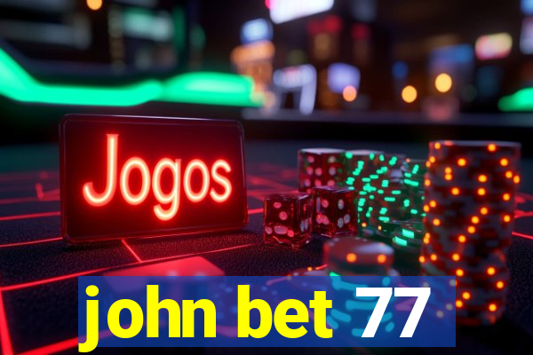 john bet 77