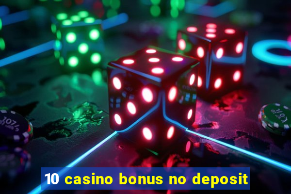 10 casino bonus no deposit