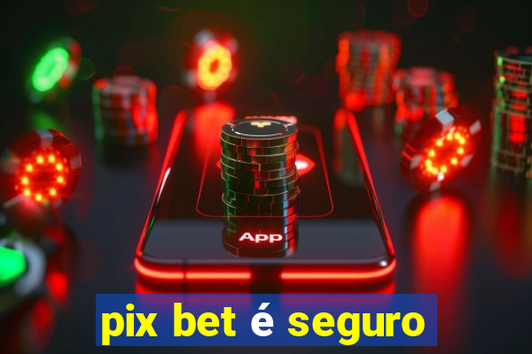 pix bet é seguro