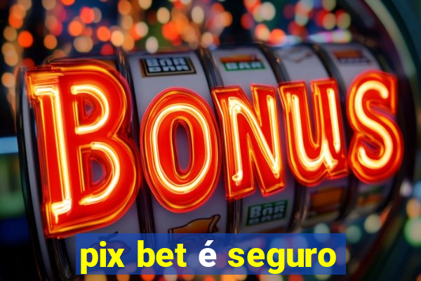 pix bet é seguro