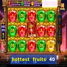 hottest fruits 40 slot free play