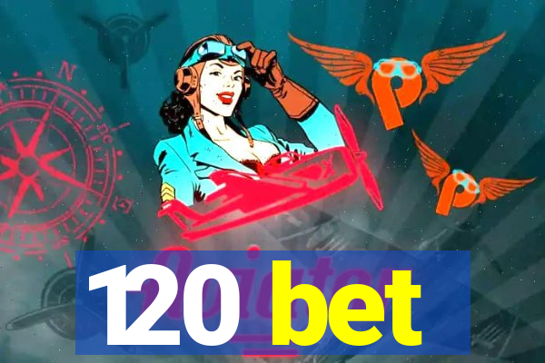 120 bet