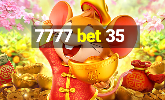 7777 bet 35