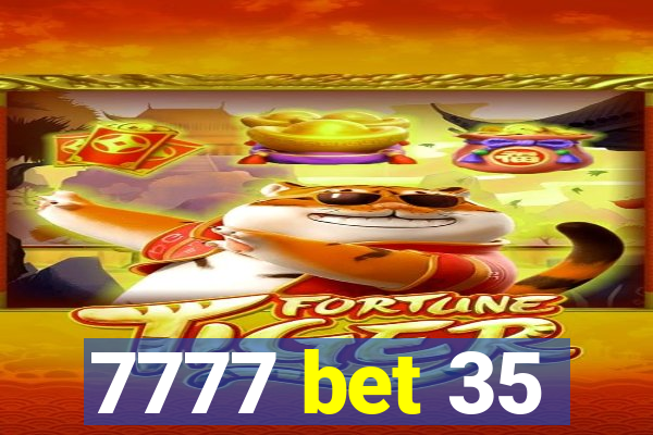 7777 bet 35