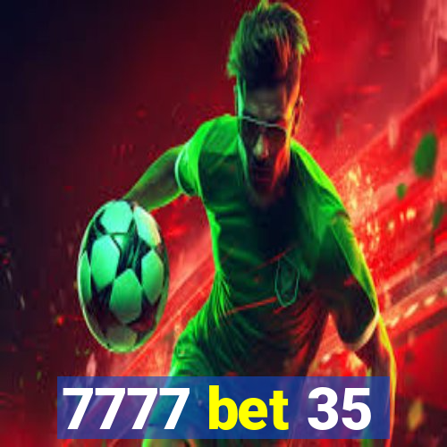 7777 bet 35