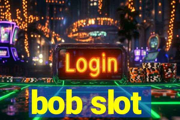 bob slot