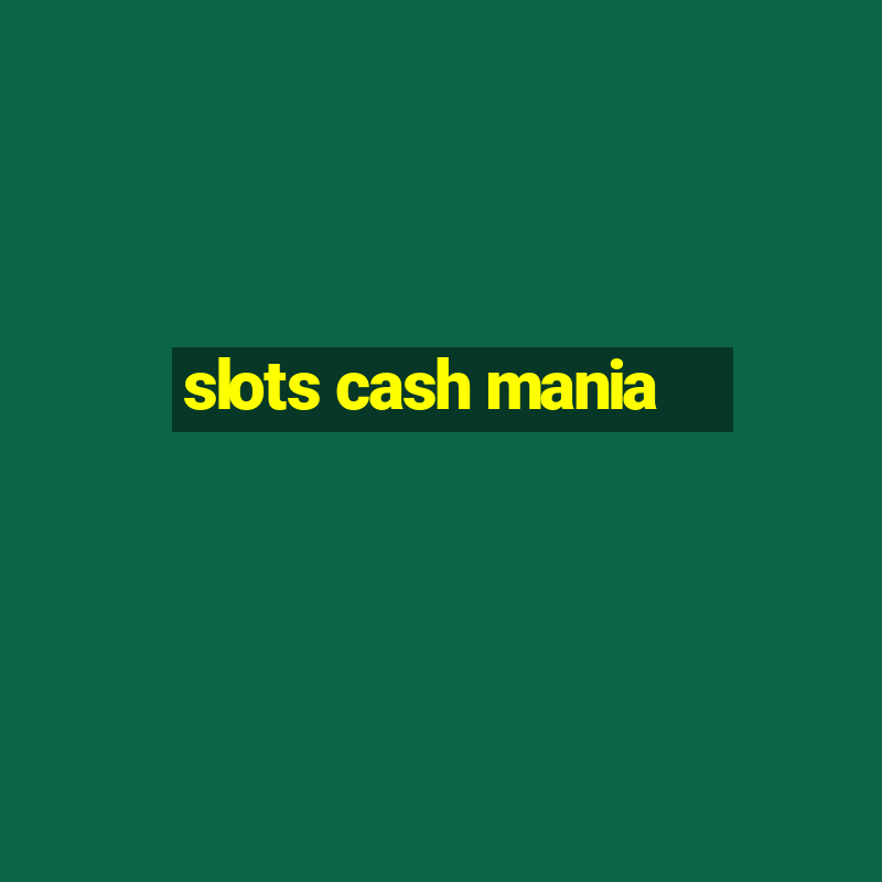 slots cash mania