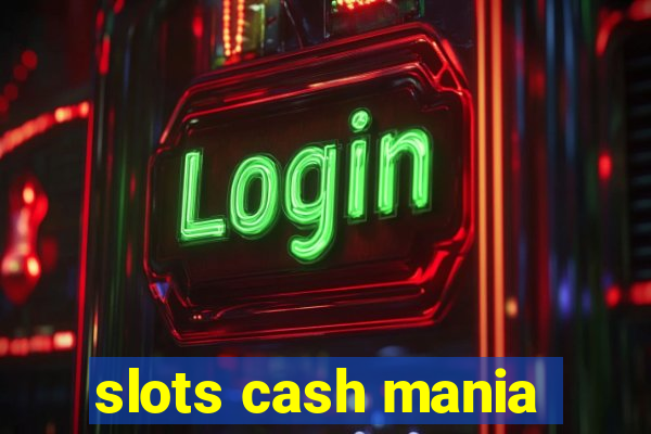 slots cash mania