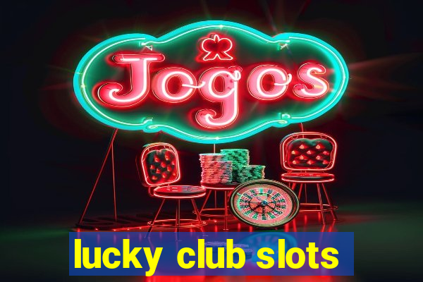 lucky club slots