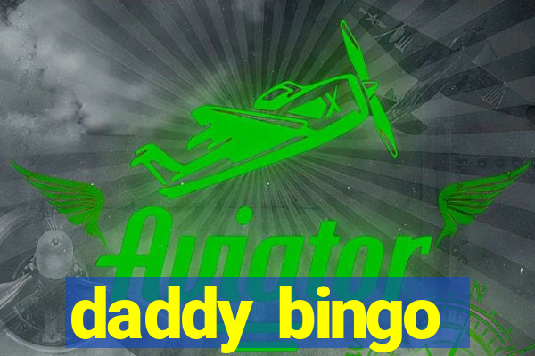 daddy bingo