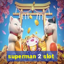 superman 2 slot