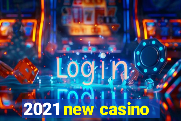 2021 new casino