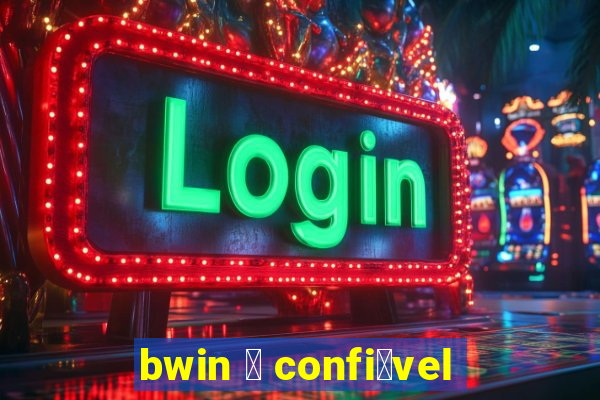 bwin 茅 confi谩vel