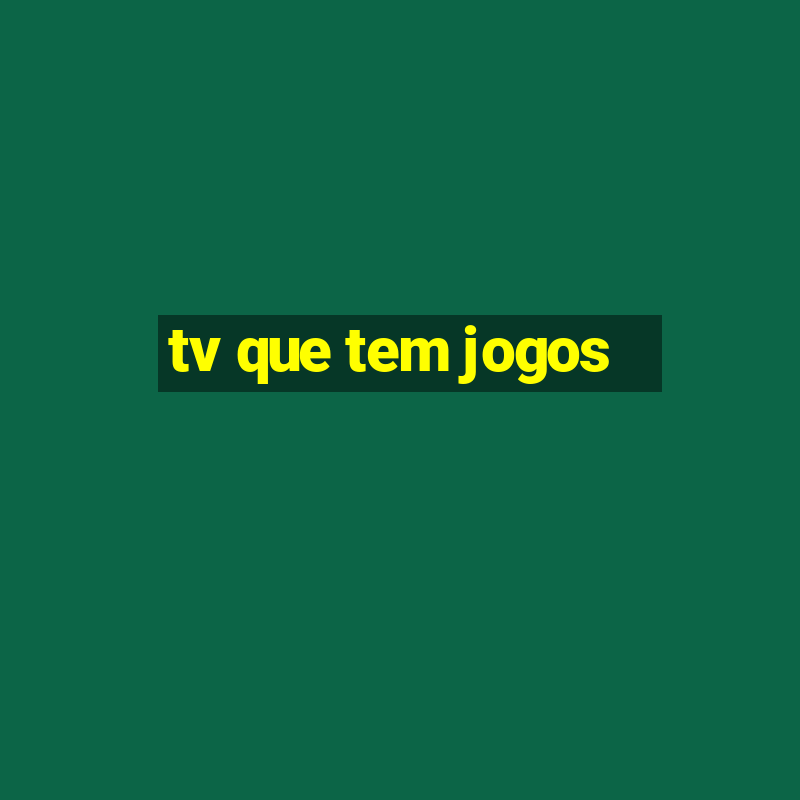 tv que tem jogos