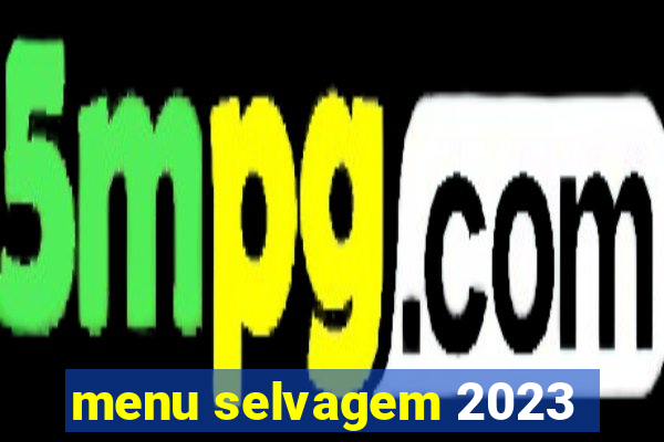 menu selvagem 2023