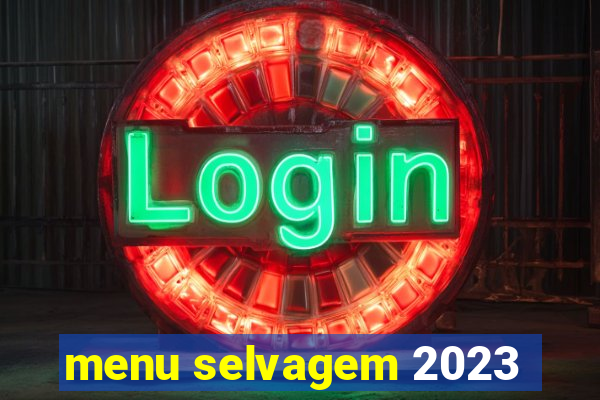 menu selvagem 2023