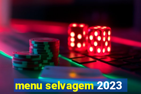 menu selvagem 2023