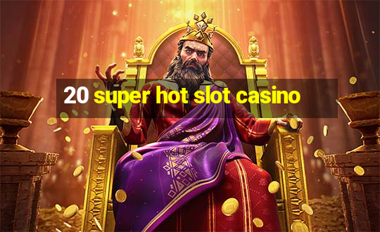 20 super hot slot casino