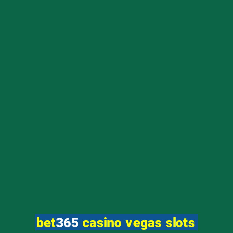 bet365 casino vegas slots