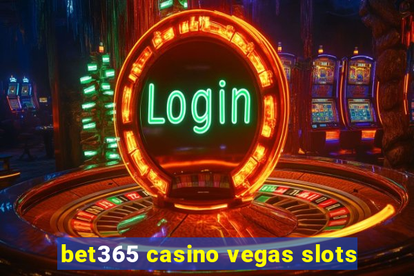 bet365 casino vegas slots