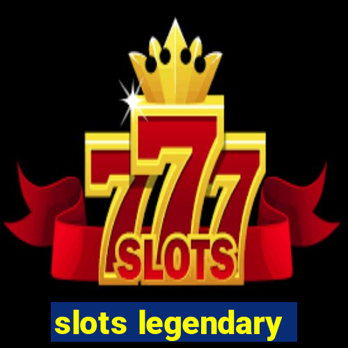 slots legendary