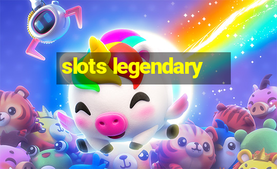 slots legendary