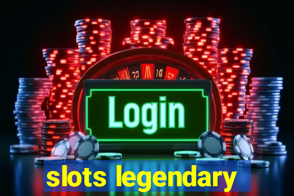 slots legendary