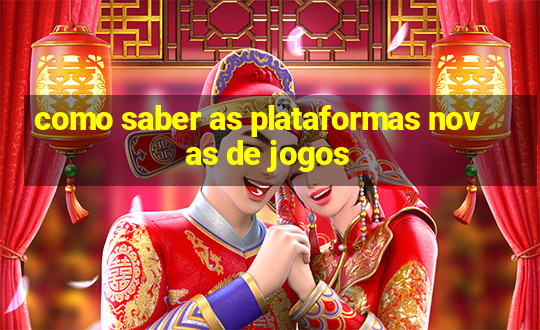 como saber as plataformas novas de jogos