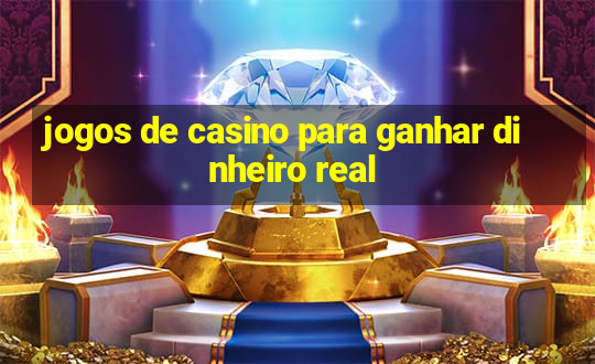 jogos de casino para ganhar dinheiro real