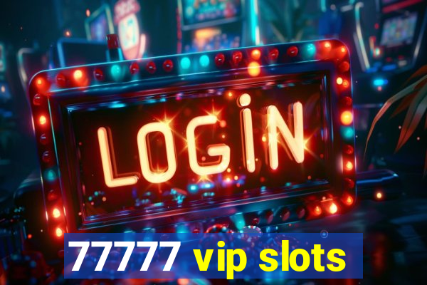 77777 vip slots