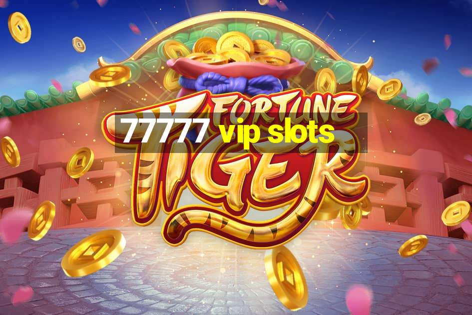 77777 vip slots