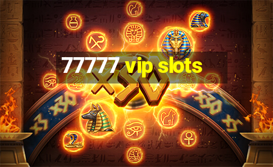 77777 vip slots